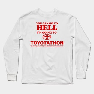 You Can Go To Hell I'm Going To Toyotathon Long Sleeve T-Shirt